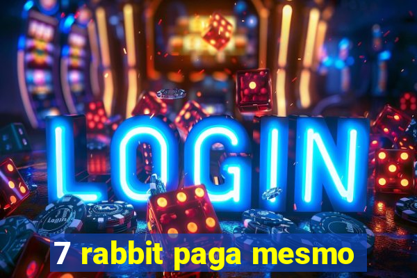 7 rabbit paga mesmo